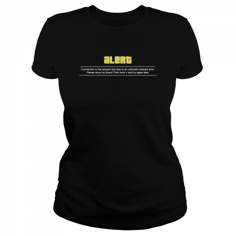 Alert Connection To The Session Lost Due To An Unknown Network Error  Classic Women's T-shirt