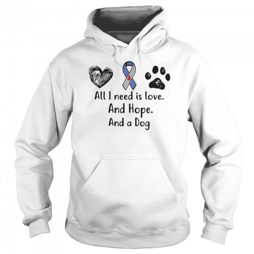 All I need is love and hope and a dog  Unisex Hoodie