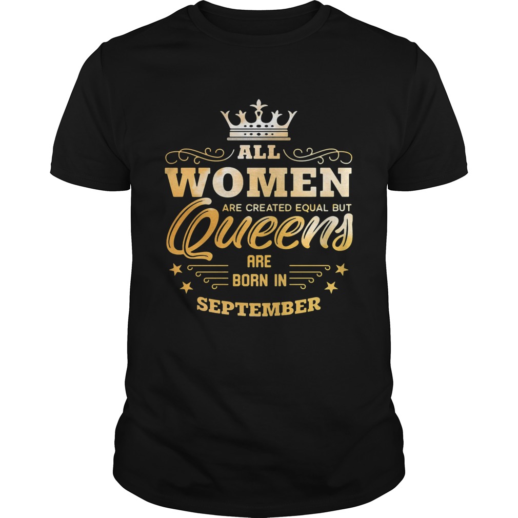 All Women Are Created Equal But Queens Are Born In September shirt