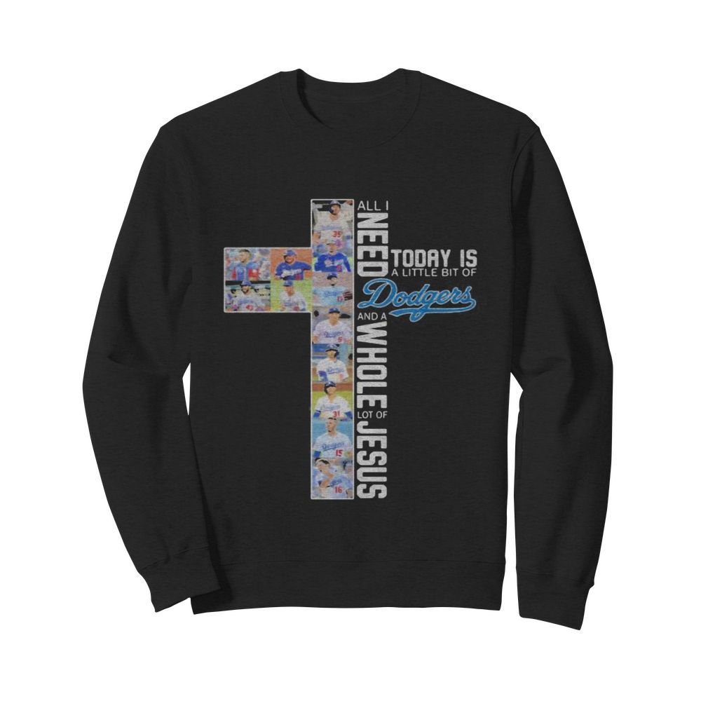 All i need today is a little bit of los angeles dodgers baseball team and a whole lot of jesus  Unisex Sweatshirt