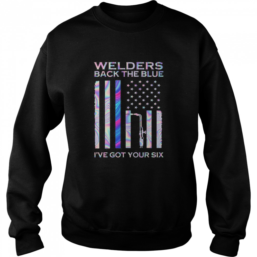 American Flag Welders Back The Blue I’ve Got Your Six  Unisex Sweatshirt