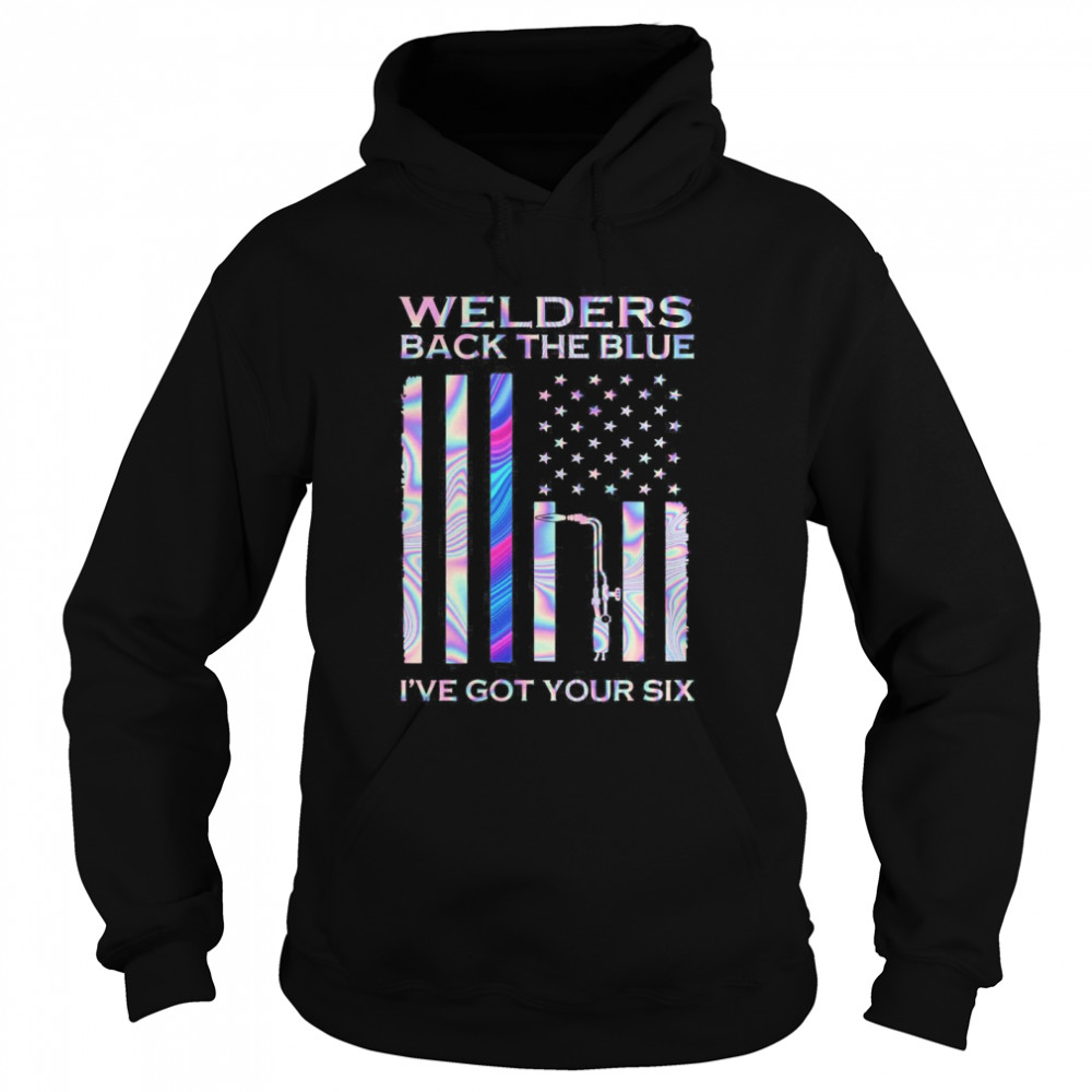 American Flag Welders Back The Blue I’ve Got Your Six  Unisex Hoodie