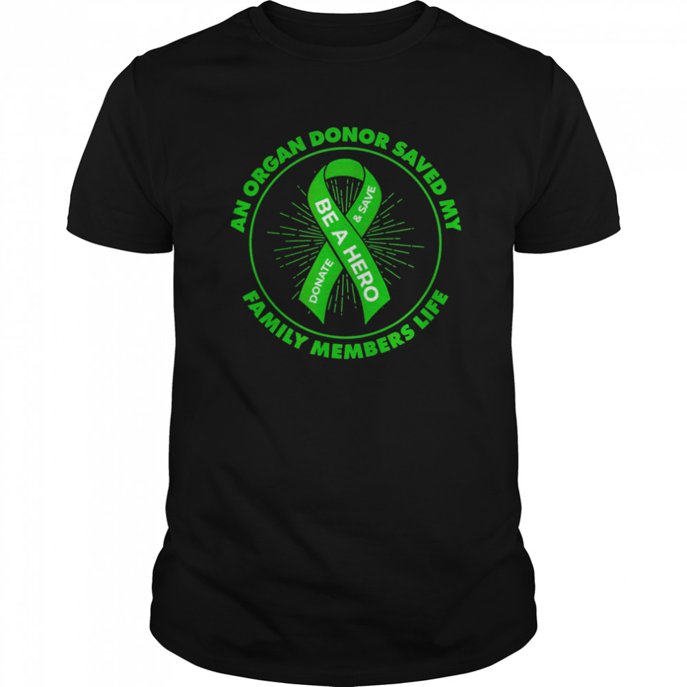 An Organ Donor Saved My Family Members Life shirt