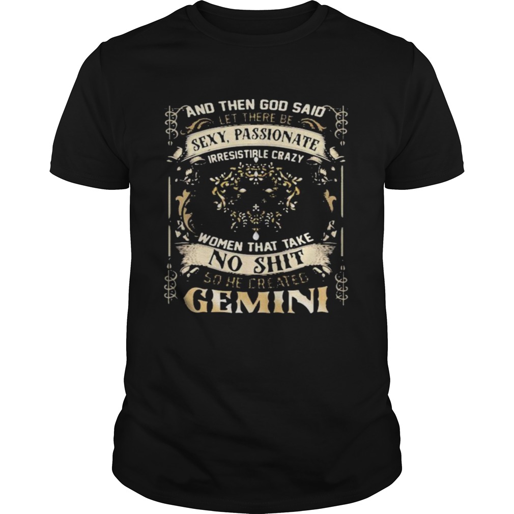 And Then God Said Let There Be Sexy Passionate Irresistible Crazy Women So He Created Gemini Zodiac Unisex