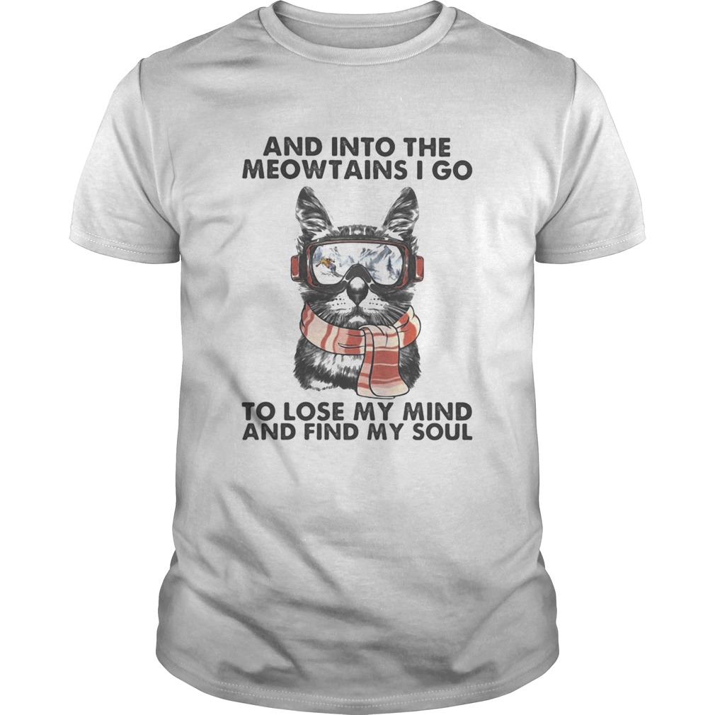 And into the meowtains i go to lose my mind and find my soul cat shirt