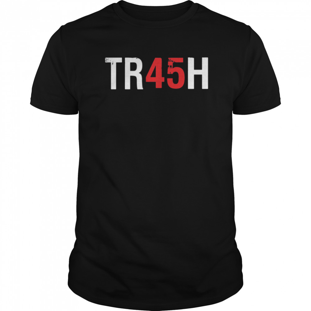 Anti Trump Tr45h Trash 45 shirt