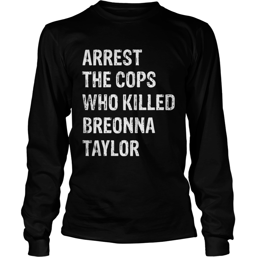 Arrest the cops who killed breonna taylor  Long Sleeve