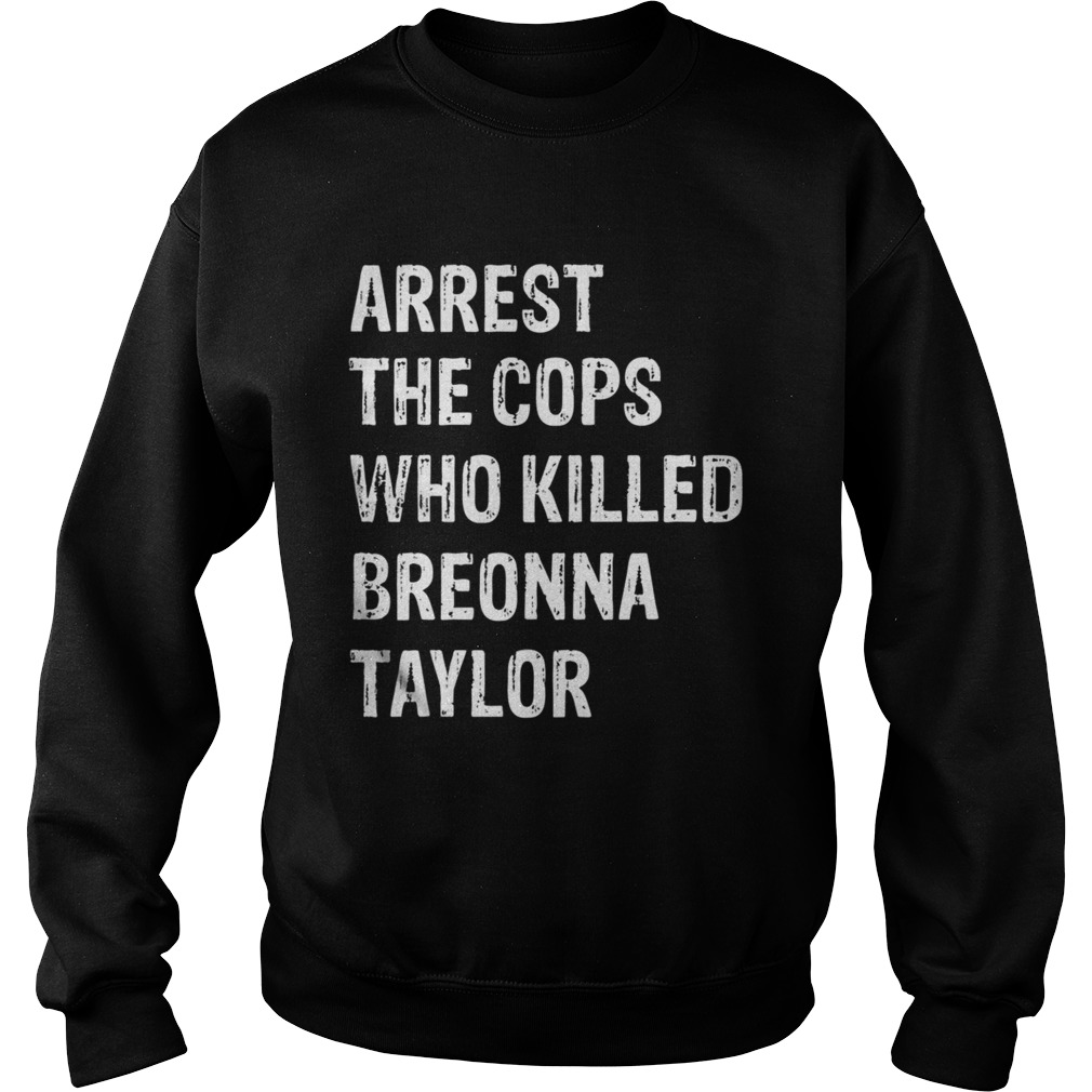 Arrest the cops who killed breonna taylor  Sweatshirt