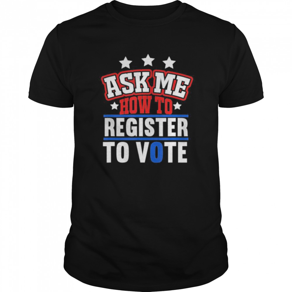 Ask Me How To Register To Vote Voter Registration shirt