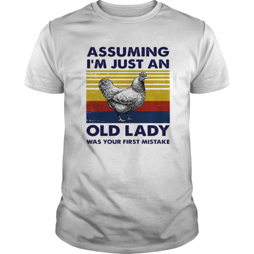 Assuming Im Just An Old Lady Was Your First Mistake shirt