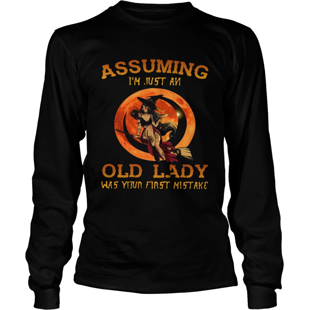 Assuming Im Just An Old Lady Was Your First Mistake  Long Sleeve