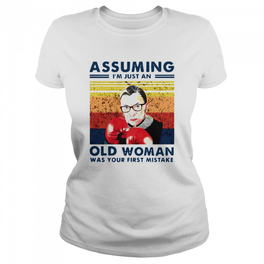 Assuming Im Just An Old Woman Was Your First Mistake Ruth Bader Ginsburg Boxing  Classic Women's T-shirt