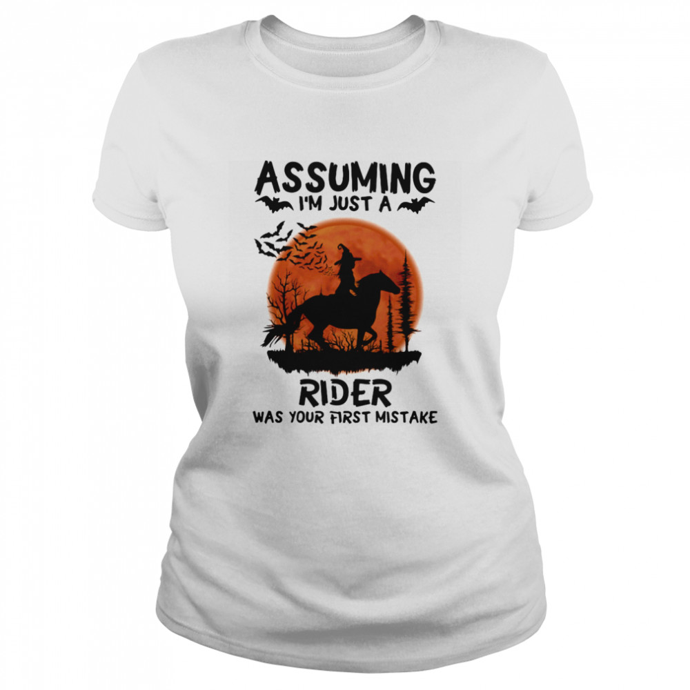 Assuming I’m Just A Rider Was Your First Mistake Riding Horse Moon Halloween  Classic Women's T-shirt