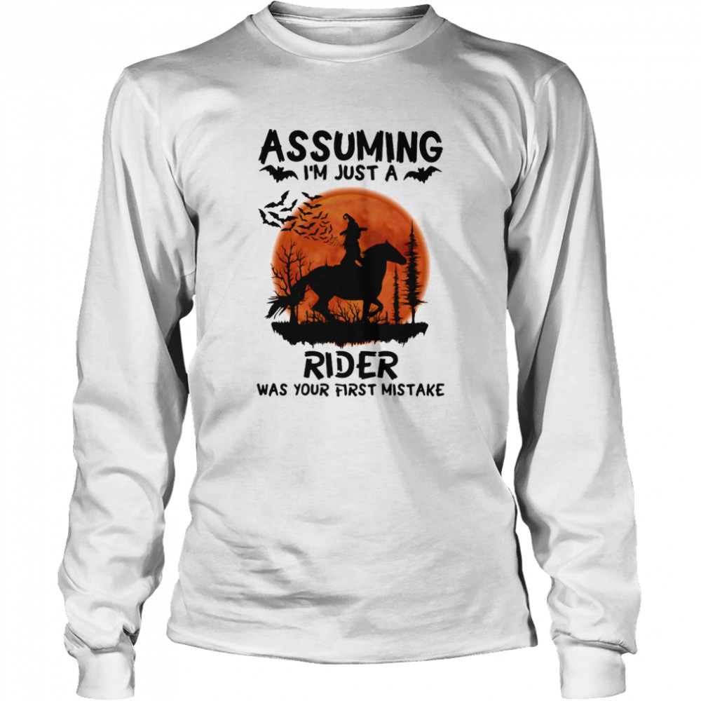 Assuming I’m Just A Rider Was Your First Mistake Riding Horse Moon Halloween  Long Sleeved T-shirt