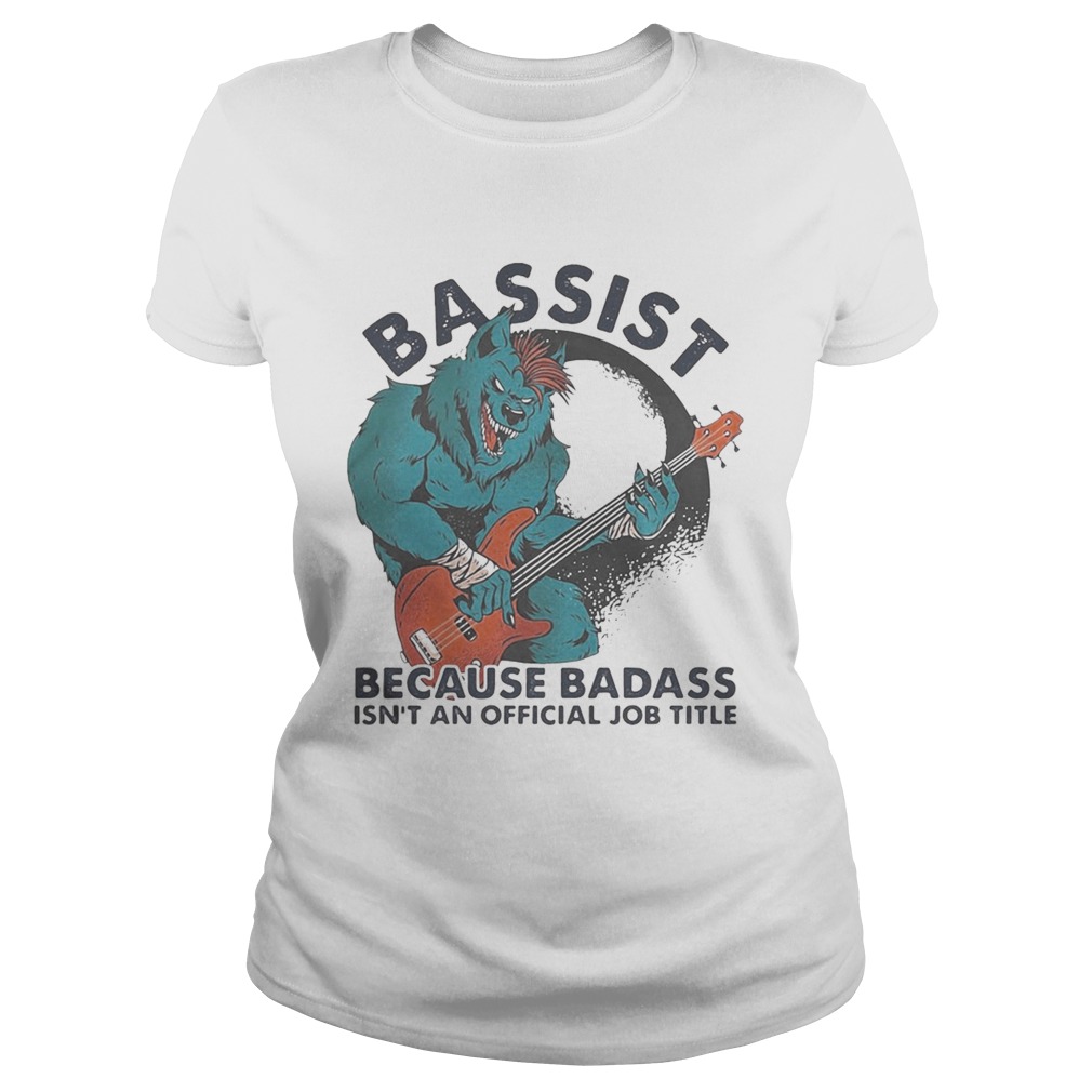 BASSIST BECAUSE BADASS ISNT AND OFFICIAL JOB TITLE WOLF PLAYING GUITAR  Classic Ladies