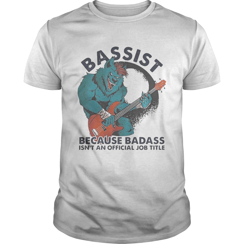 BASSIST BECAUSE BADASS ISNT AND OFFICIAL JOB TITLE WOLF PLAYING GUITAR  Unisex