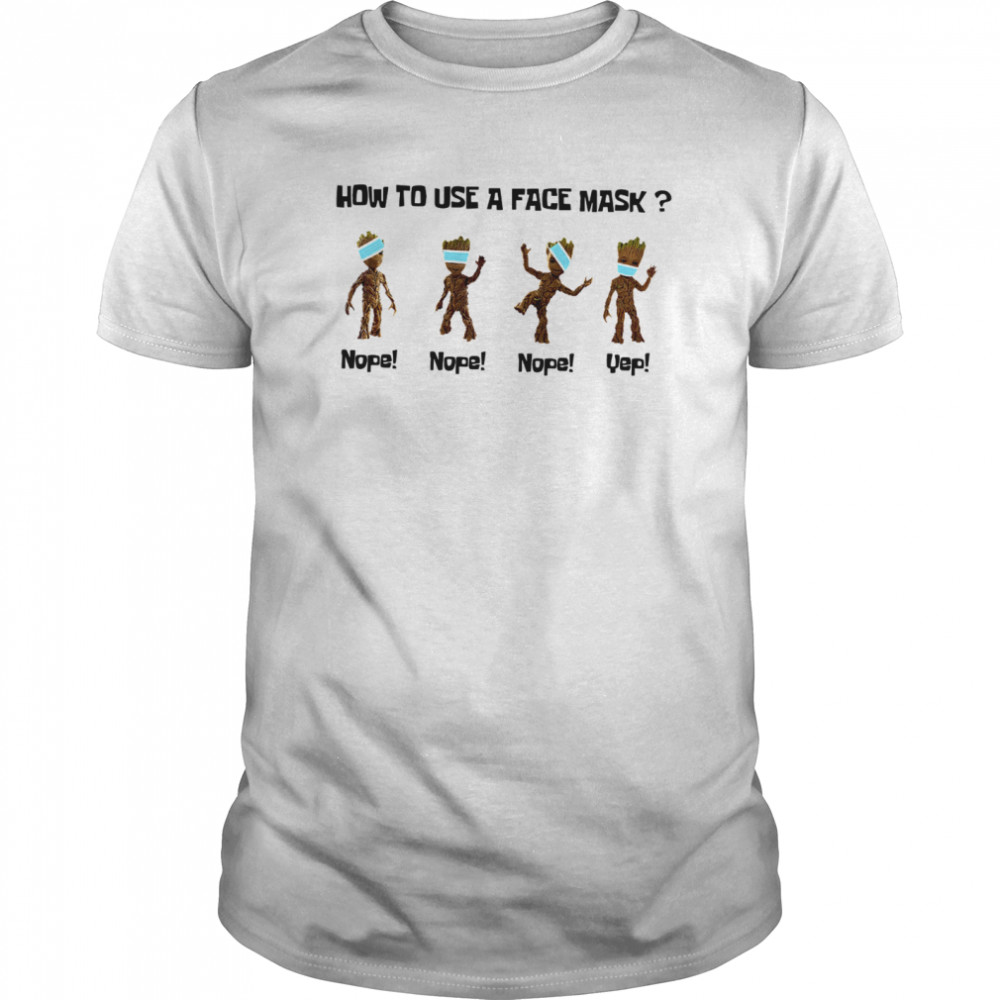 Baby Groot How To Use A Face Mask shirt