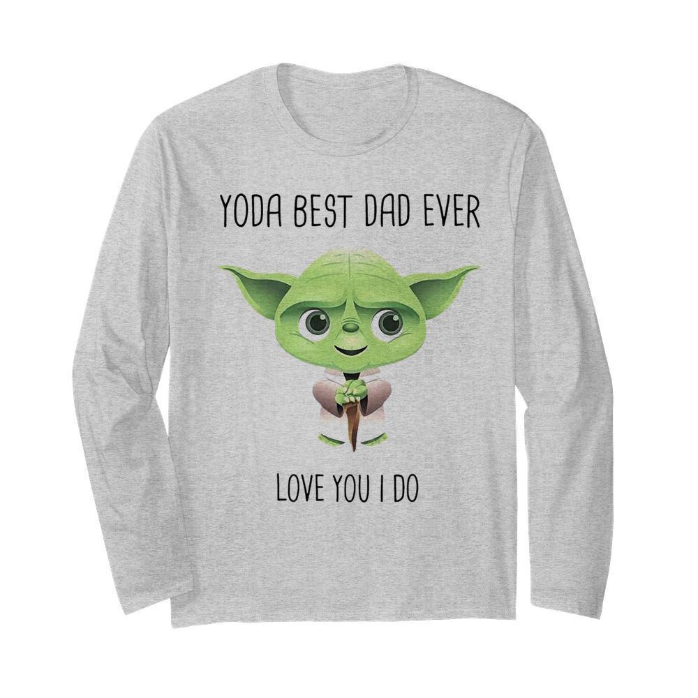 Baby Yoda Best Dad Ever Love You I Do  Long Sleeved T-shirt 