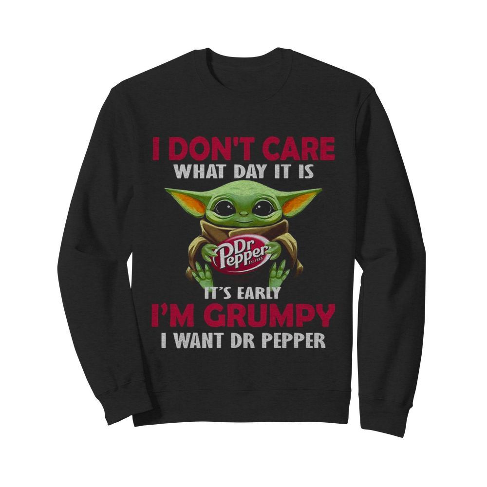 Baby Yoda Hug Dr Pepper I Don’t Care What Day It Is It’s Early I’m Grumpy I Want Dr Pepper  Unisex Sweatshirt