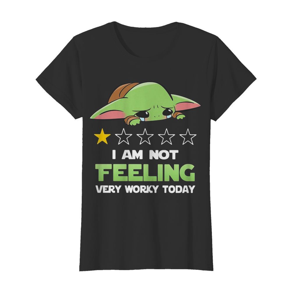 Baby Yoda I Am Not Feeling Very Worky Today  Classic Women's T-shirt