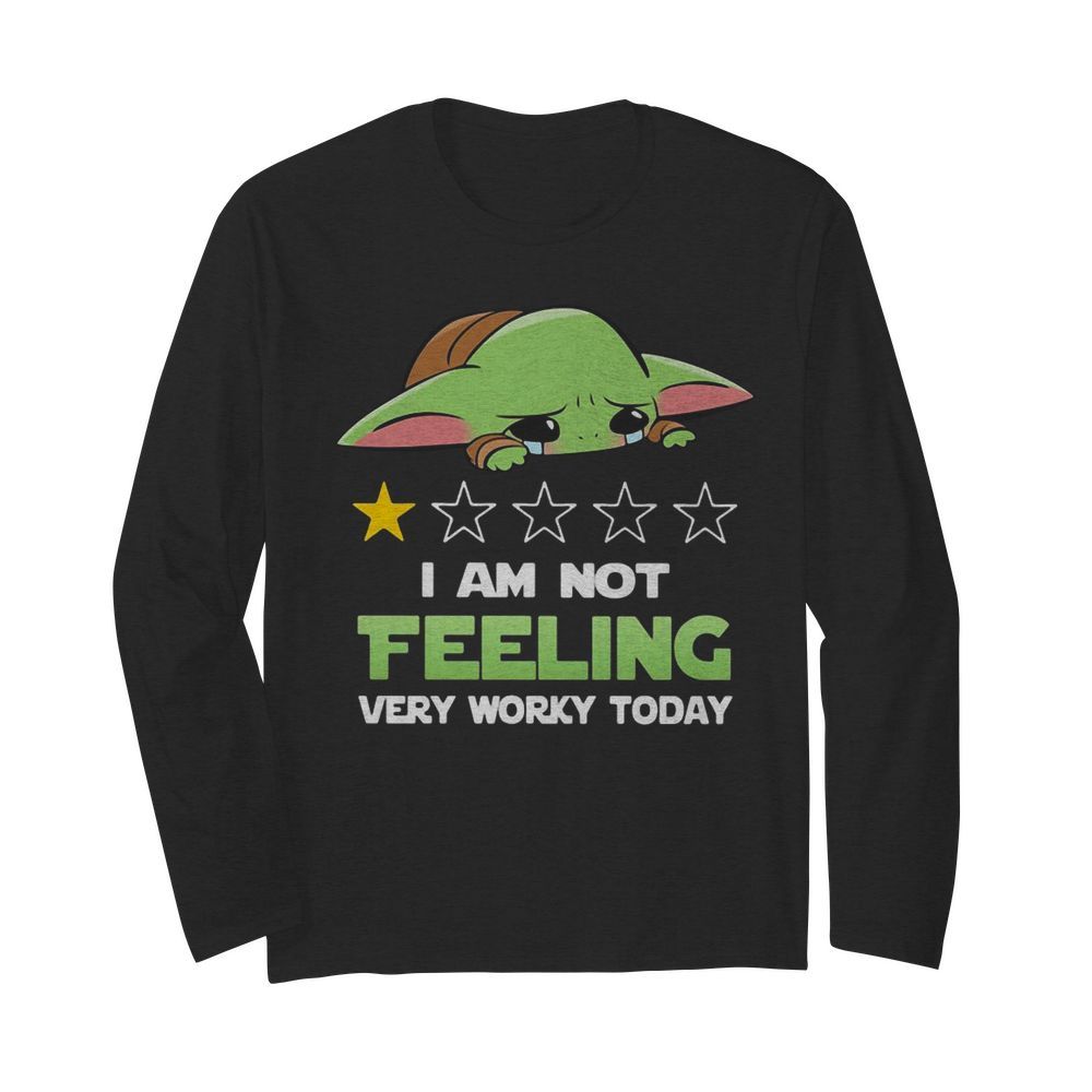 Baby Yoda I Am Not Feeling Very Worky Today  Long Sleeved T-shirt 