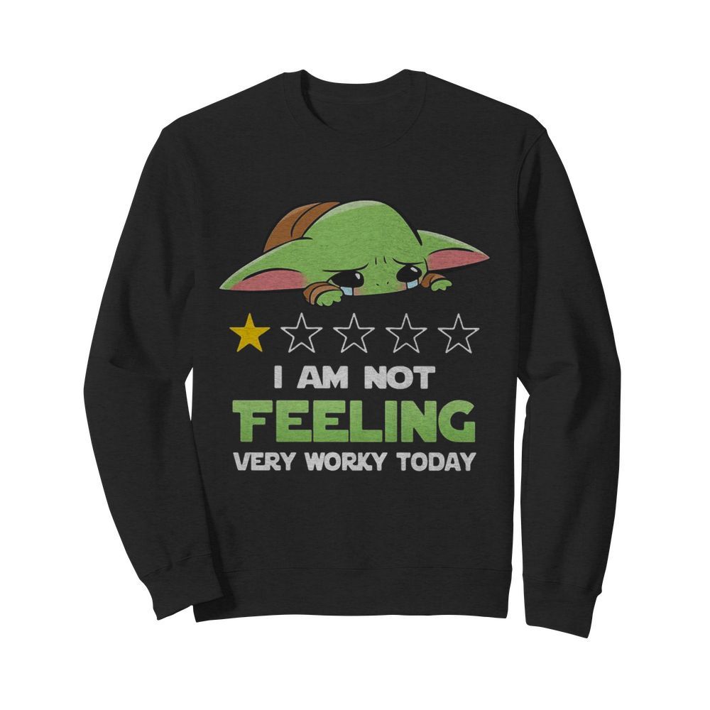 Baby Yoda I Am Not Feeling Very Worky Today  Unisex Sweatshirt