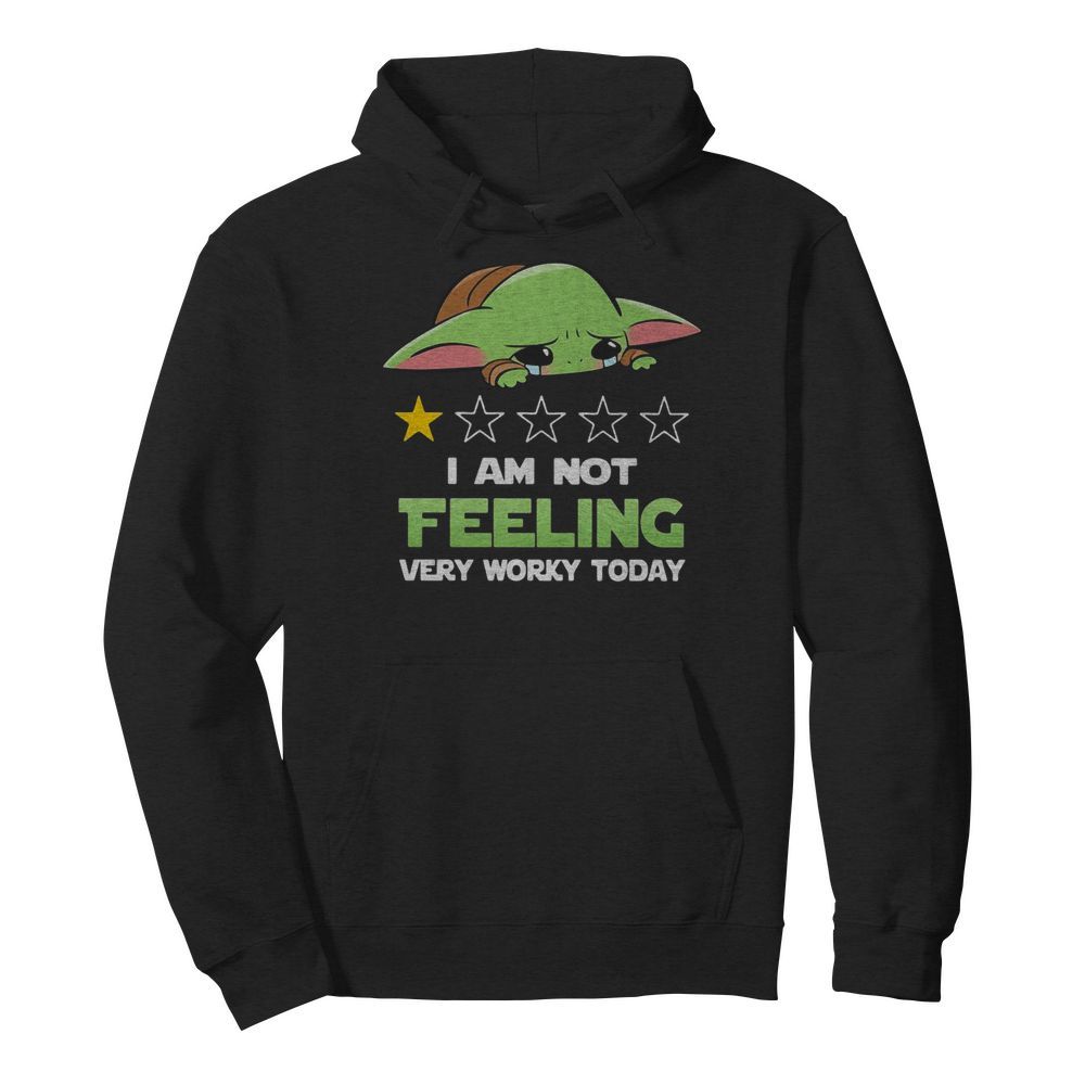 Baby Yoda I Am Not Feeling Very Worky Today  Unisex Hoodie