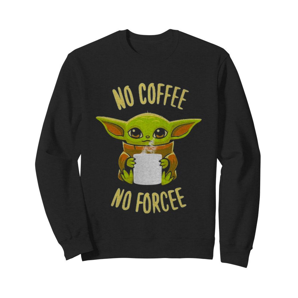 Baby Yoda No Coffee No Forcee Star Wars  Unisex Sweatshirt