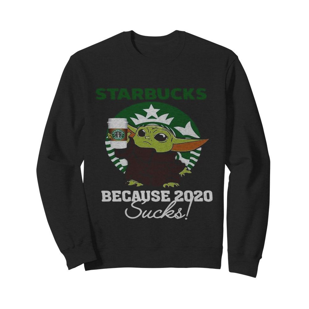 Baby Yoda Starbucks Because 2020 Sucks  Unisex Sweatshirt