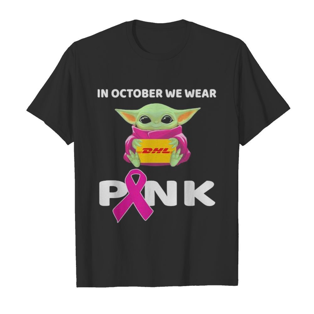 Baby hug dhl in october we wear pink cancer awareness shirt