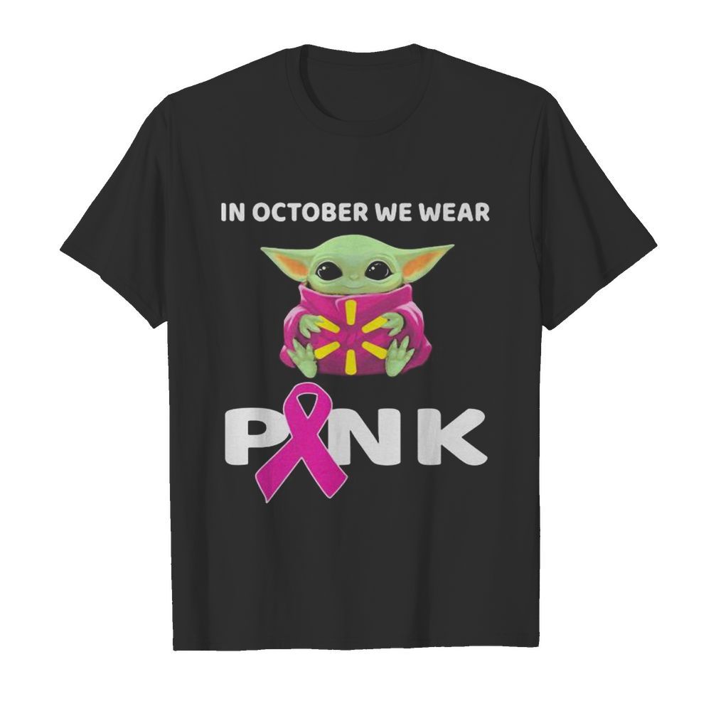 Baby hug walmart in october we wear pink cancer awareness shirt