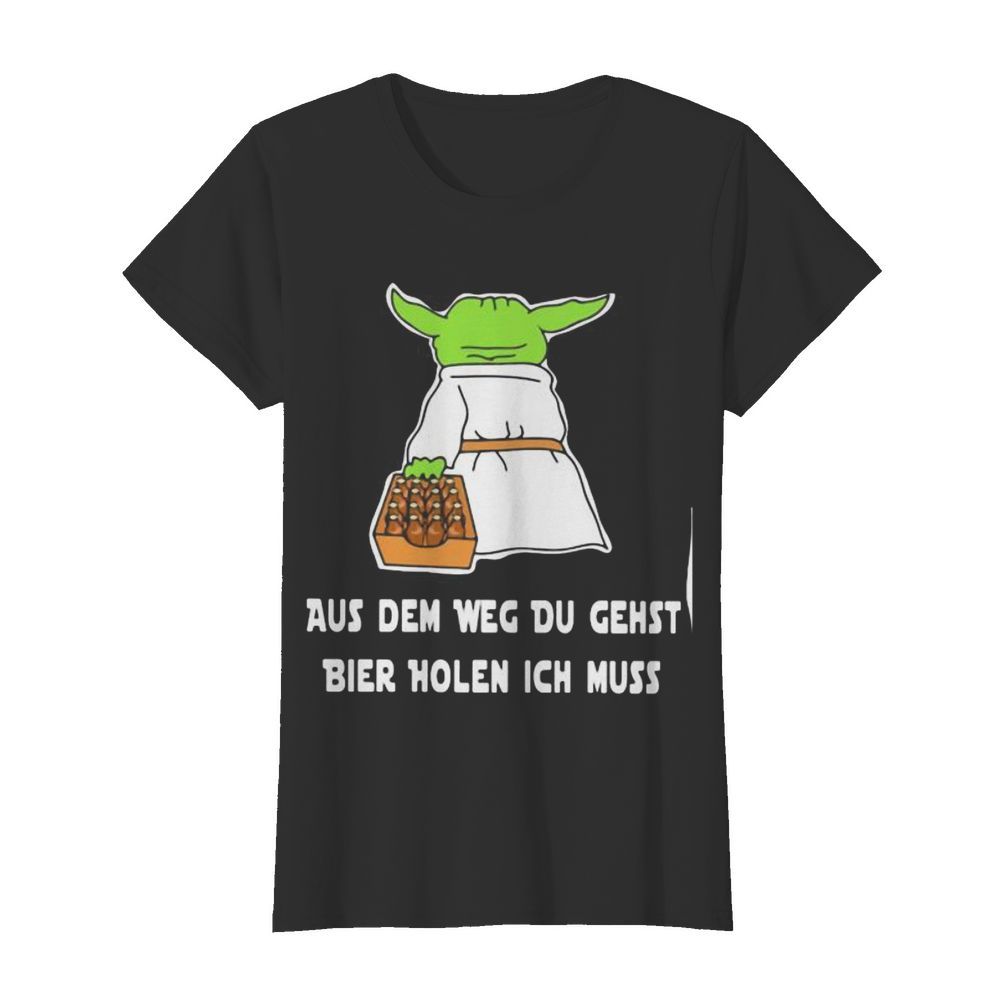 Baby yoda aus dem weg du gehst bier holen ich muss  Classic Women's T-shirt