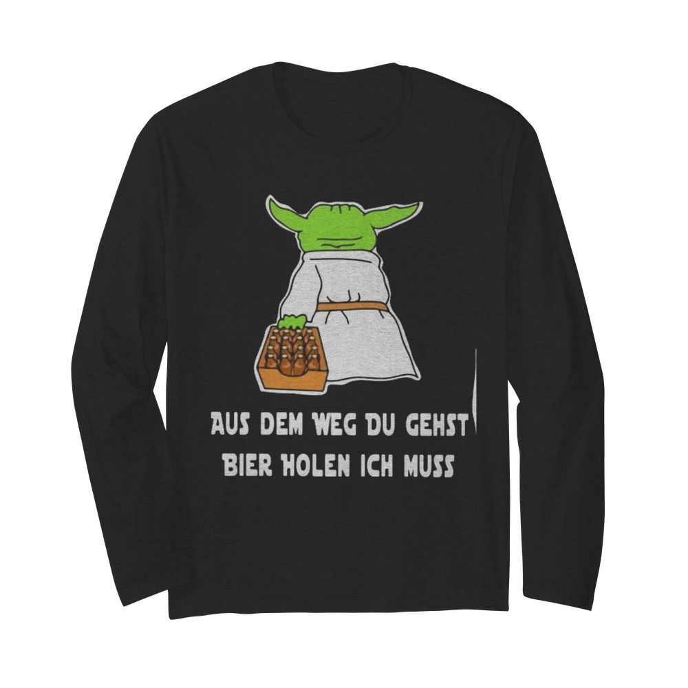 Baby yoda aus dem weg du gehst bier holen ich muss  Long Sleeved T-shirt 