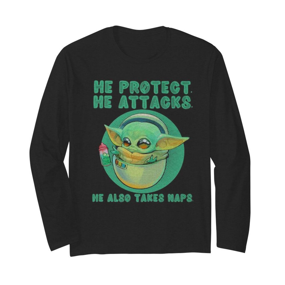 Baby yoda he protect he attacks he also takes naps  Long Sleeved T-shirt 