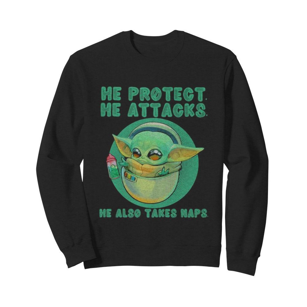 Baby yoda he protect he attacks he also takes naps  Unisex Sweatshirt