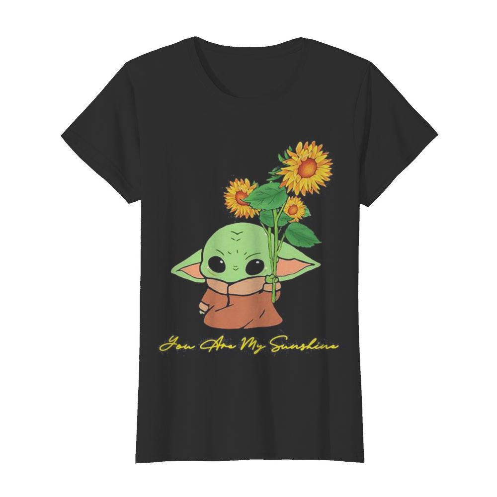 Baby yoda holding sunflower you are my sunshine  Classic Women's T-shirt