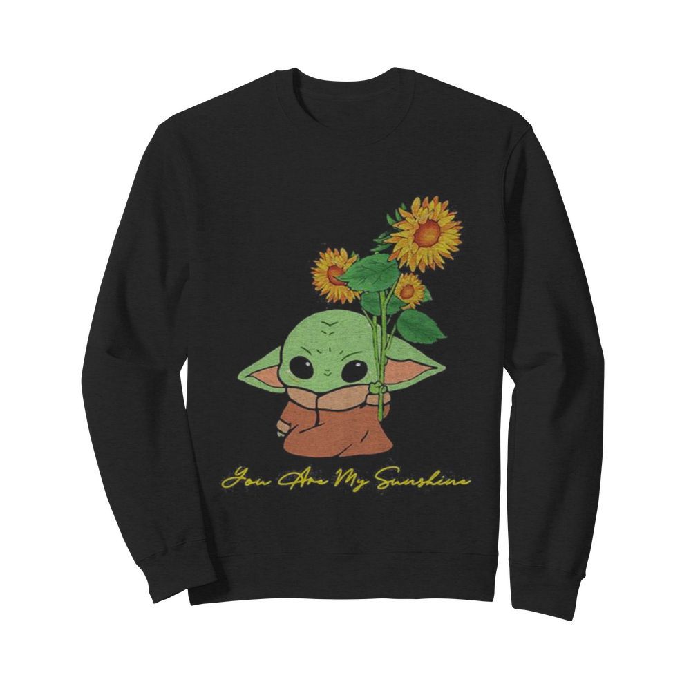 Baby yoda holding sunflower you are my sunshine  Unisex Sweatshirt