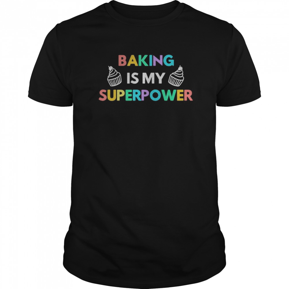 Baking Is My Superpower Cupcake shirt