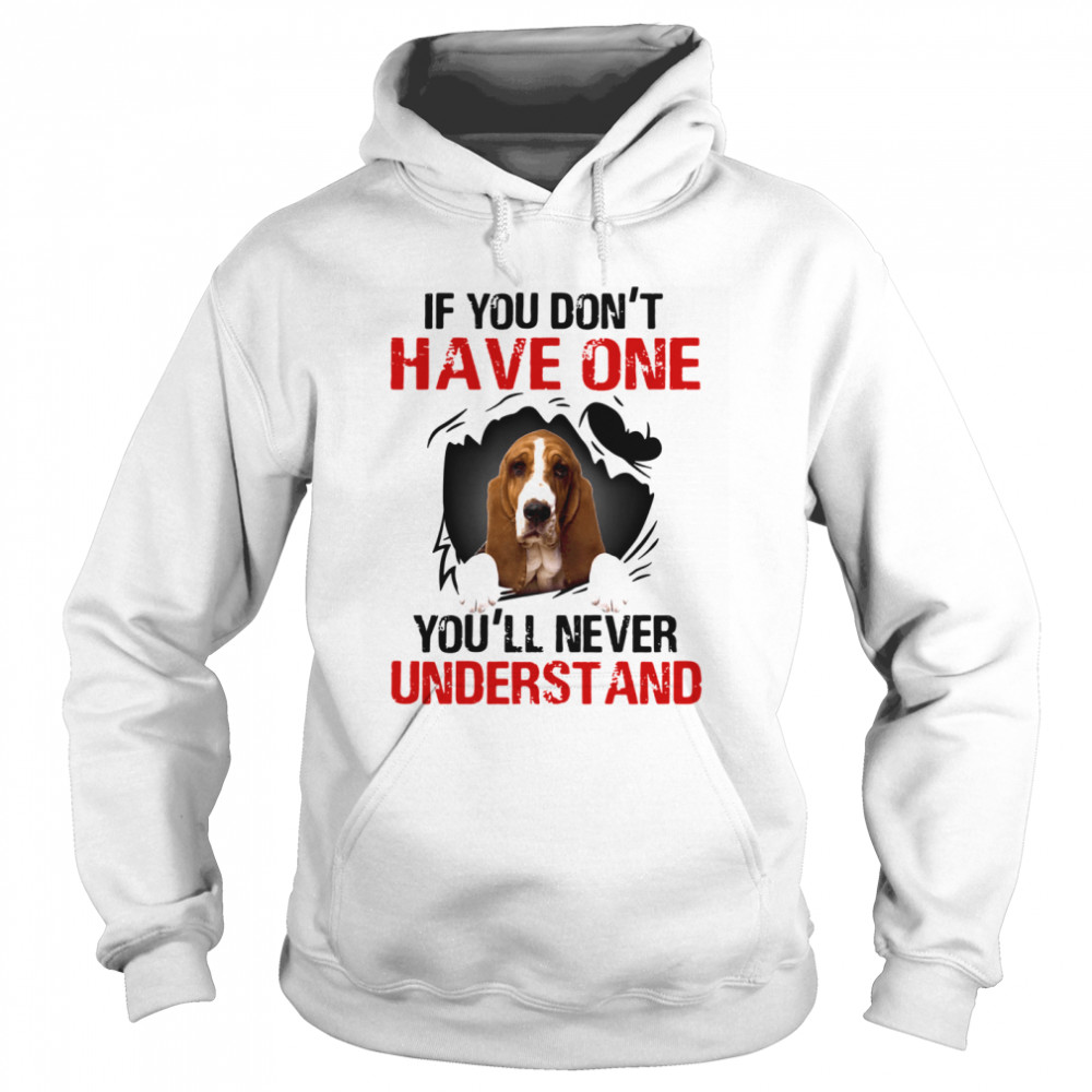 Basset Hound If You Don't Have One You'll Never Understand  Unisex Hoodie