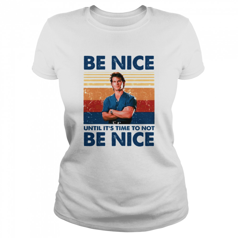 Be Nice Until Its Time To Not Be Nice  Classic Women's T-shirt