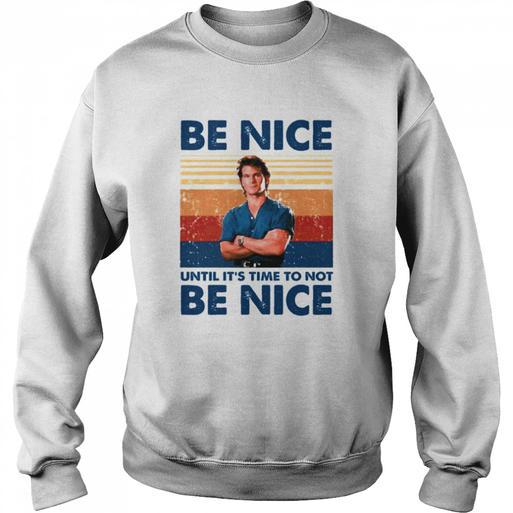 Be Nice Until Its Time To Not Be Nice  Unisex Sweatshirt