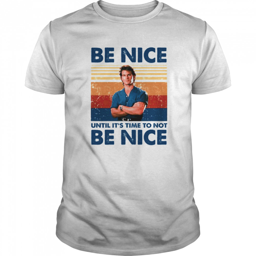 Be Nice Until Its Time To Not Be Nice  Classic Men's T-shirt