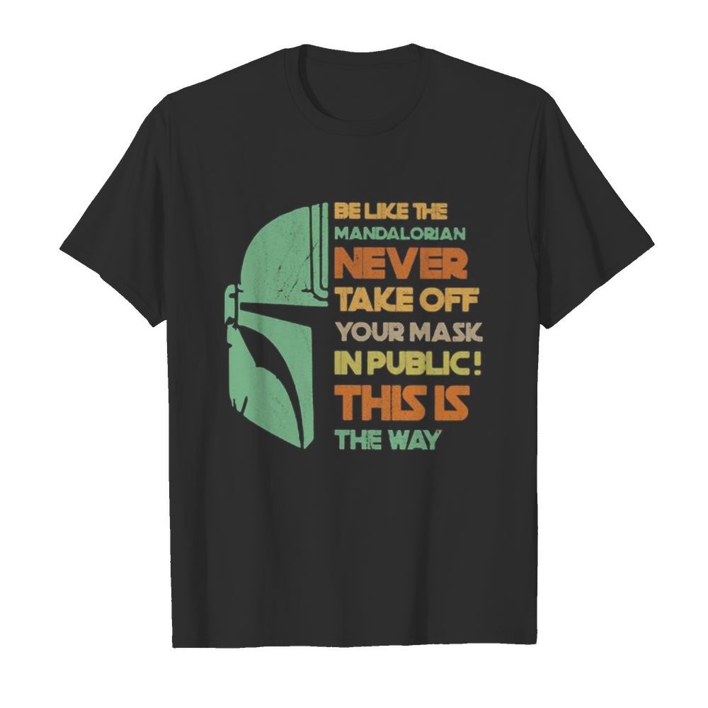 Be like the mandalorian never take off your mask in public this is the way  Classic Men's T-shirt