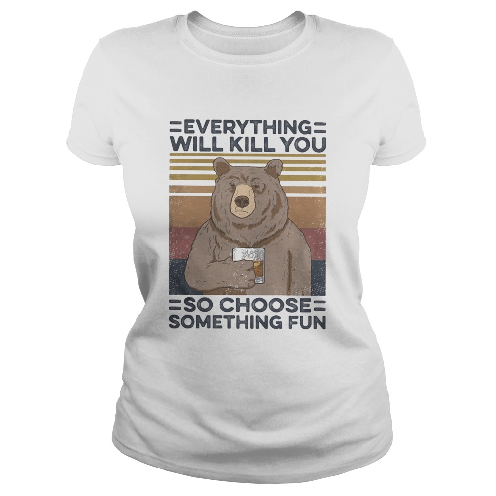 Bear drink Bourbon Everything will kill you so choose something fun vintage retro  Classic Ladies