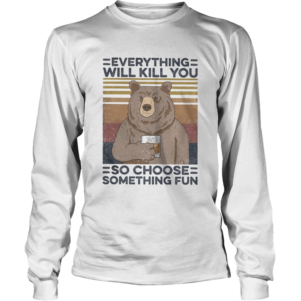 Bear drink Bourbon Everything will kill you so choose something fun vintage retro  Long Sleeve