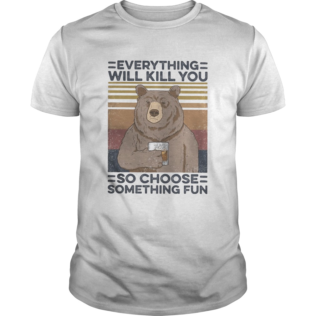 Bear drink Bourbon Everything will kill you so choose something fun vintage retro shirt