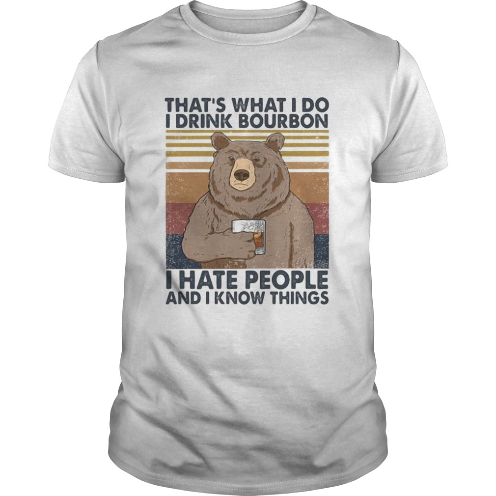 Bear thats what i do i drink bourbon i hate people and i know things vintage retro 2020 shirt