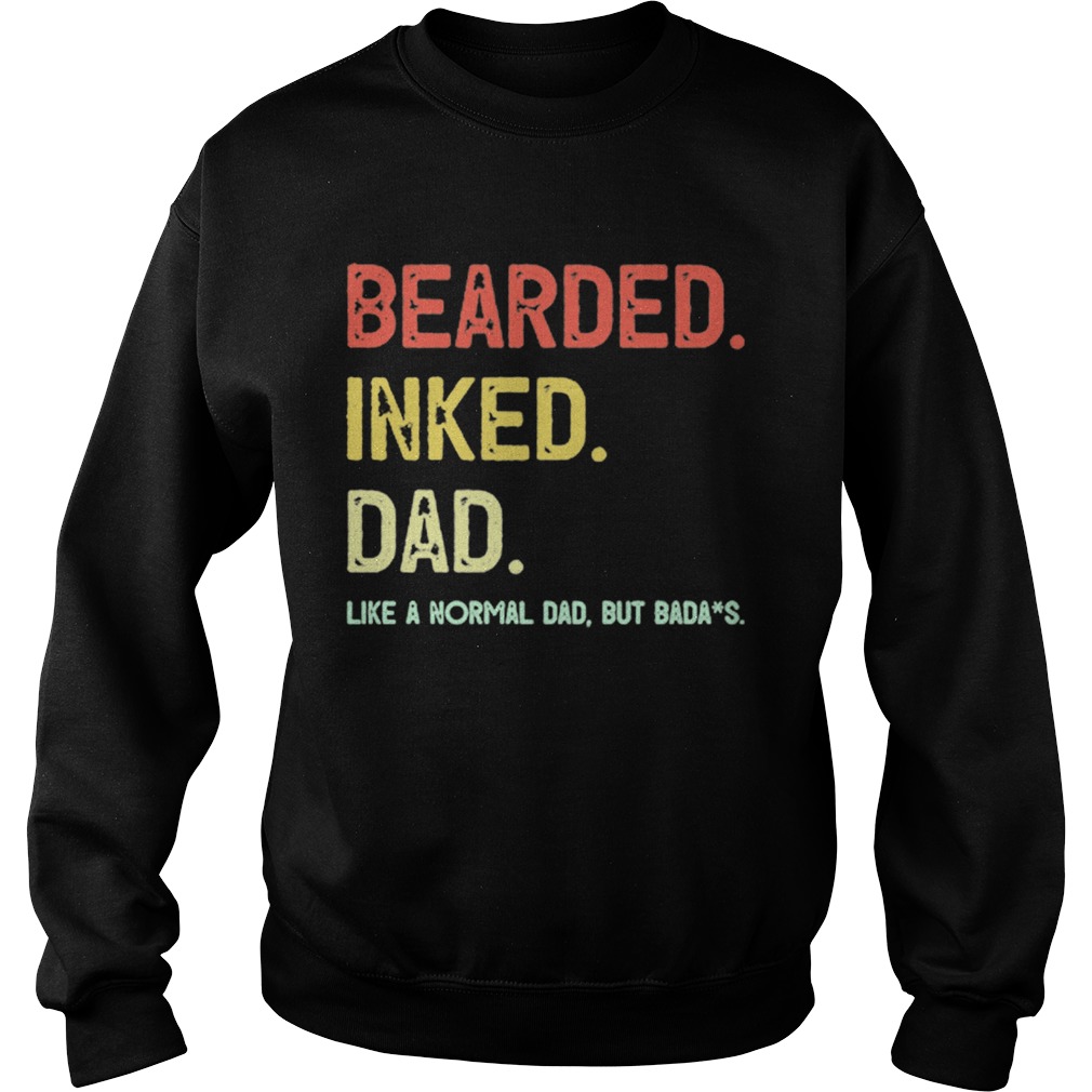 Beared Inked Dad Like A Normal Dad But Badass  Sweatshirt