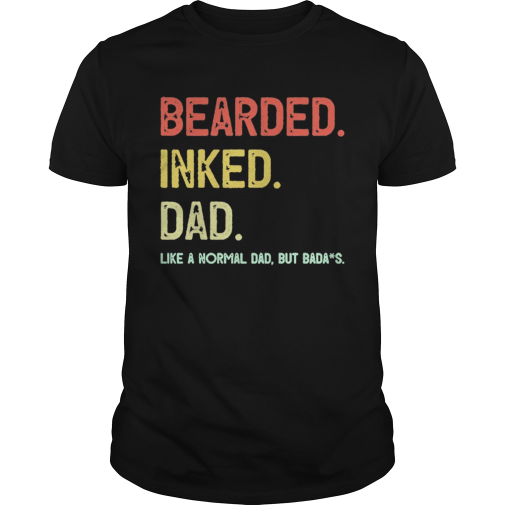 Beared Inked Dad Like A Normal Dad But Badass  Unisex