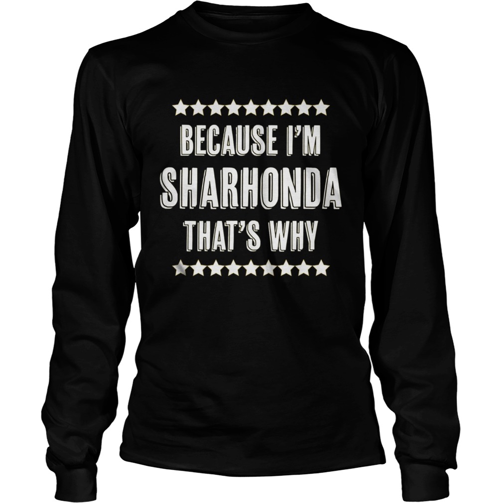 Because Im SHARHONDA Thats Why  Long Sleeve